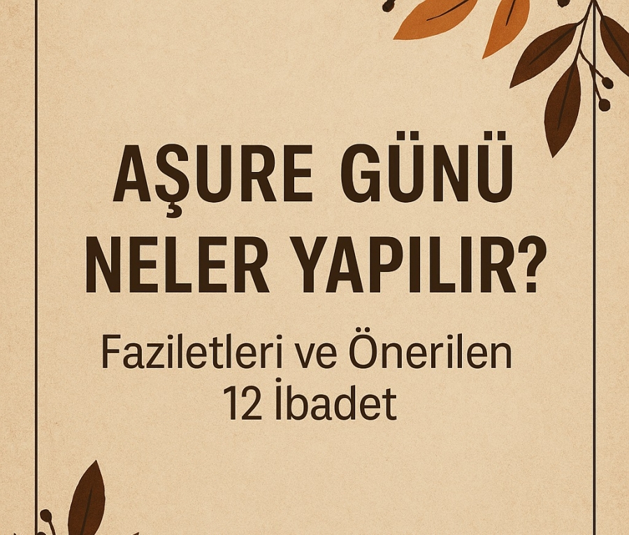 Aşure Günü Neler Yapılır? Faziletleri ve Önerilen 12 İbadet